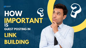 How Important is Guest Posting in Link Building